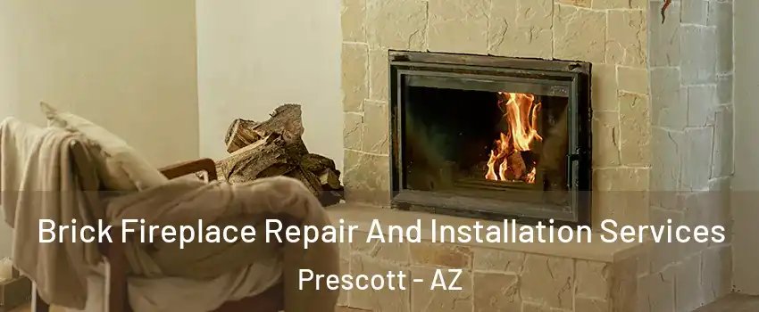  Brick Fireplace Repair And Installation Services Prescott - AZ