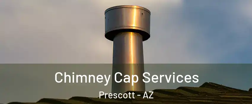  Chimney Cap Services Prescott - AZ