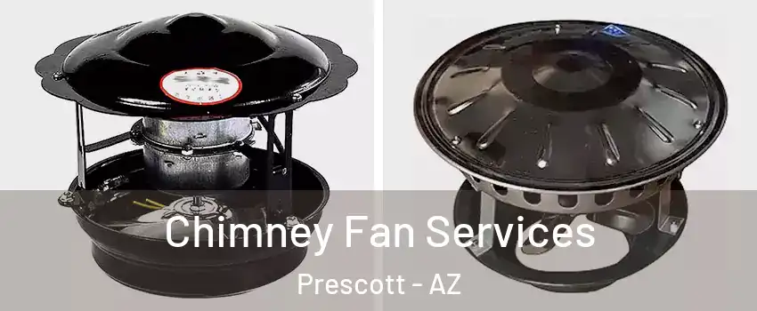  Chimney Fan Services Prescott - AZ