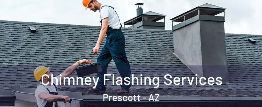 Chimney Flashing Services Prescott - AZ