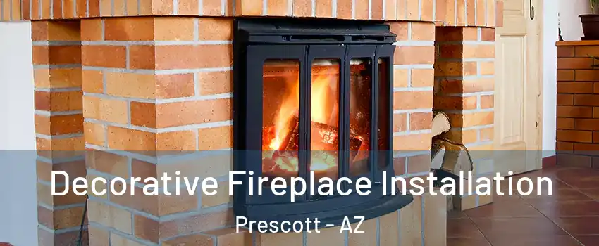  Decorative Fireplace Installation Prescott - AZ