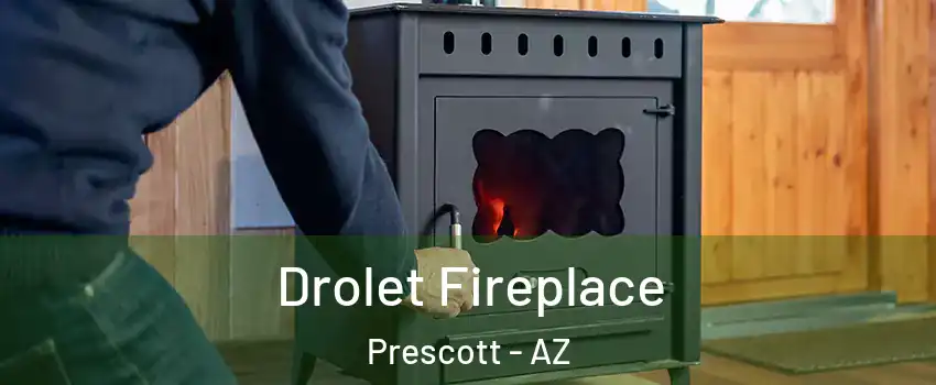  Drolet Fireplace Prescott - AZ
