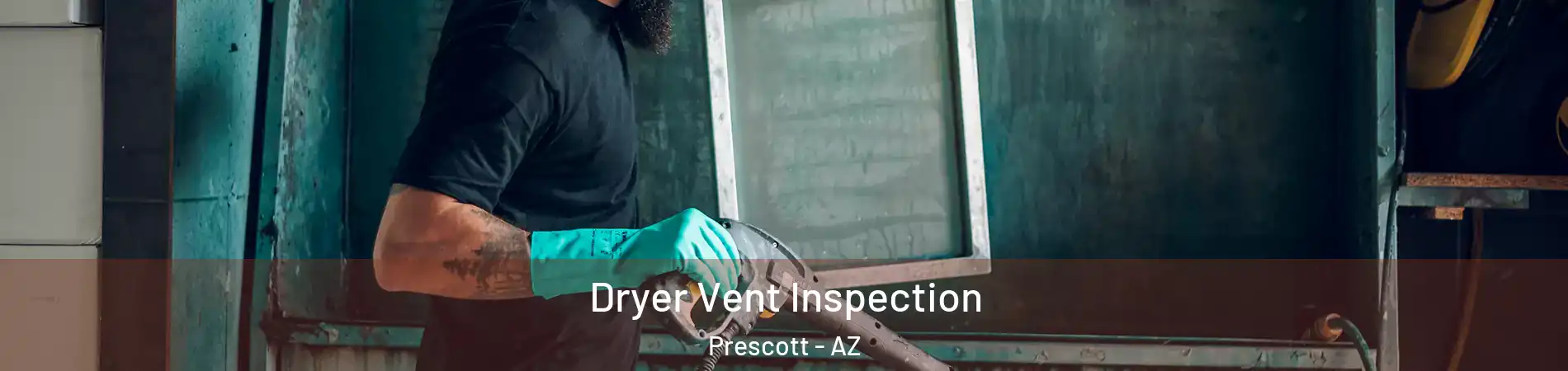  Dryer Vent Inspection Prescott - AZ