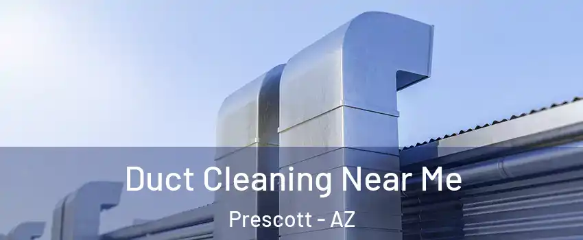  Duct Cleaning Near Me Prescott - AZ