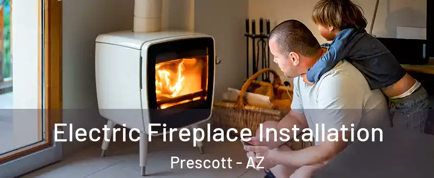  Electric Fireplace Installation Prescott - AZ