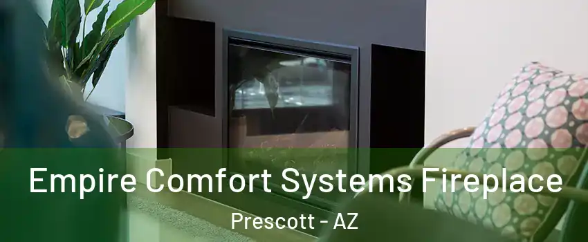  Empire Comfort Systems Fireplace Prescott - AZ