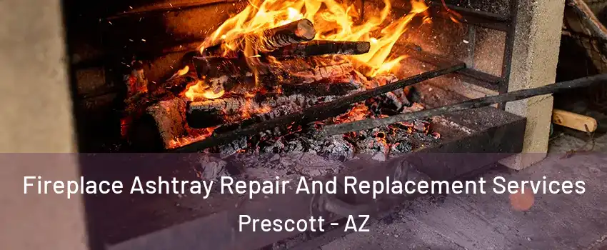  Fireplace Ashtray Repair And Replacement Services Prescott - AZ