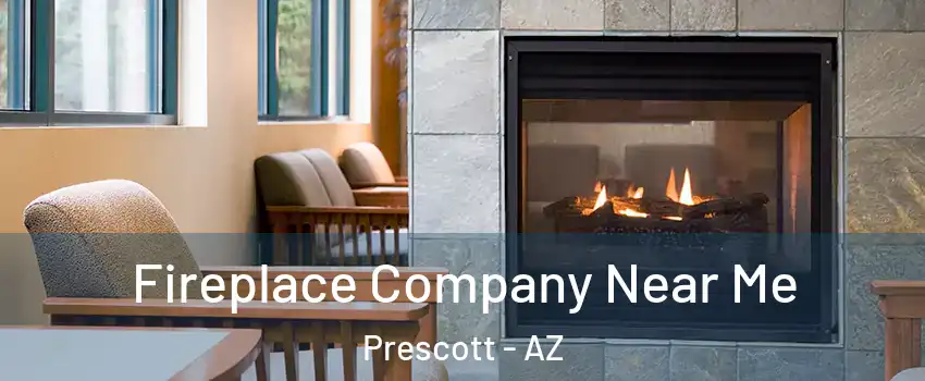  Fireplace Company Near Me Prescott - AZ