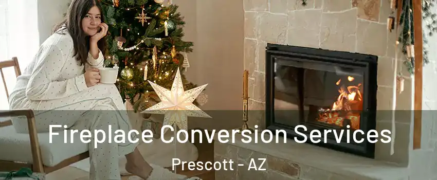  Fireplace Conversion Services Prescott - AZ