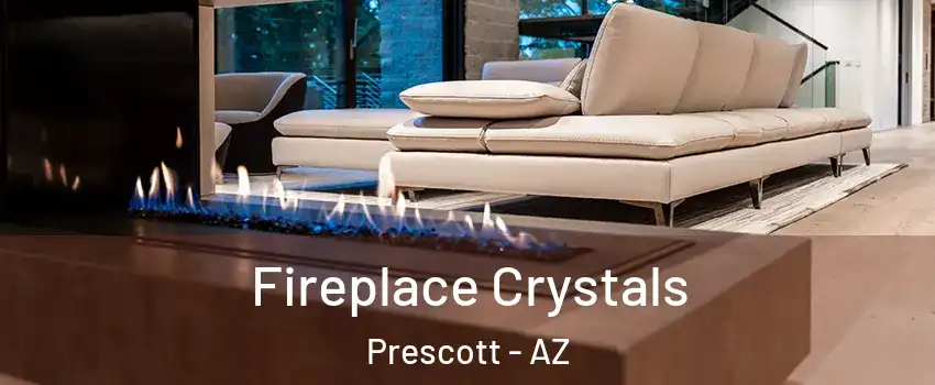  Fireplace Crystals Prescott - AZ