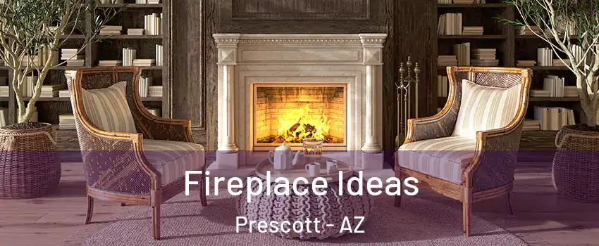  Fireplace Ideas Prescott - AZ
