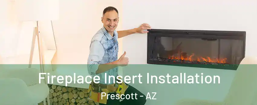  Fireplace Insert Installation Prescott - AZ