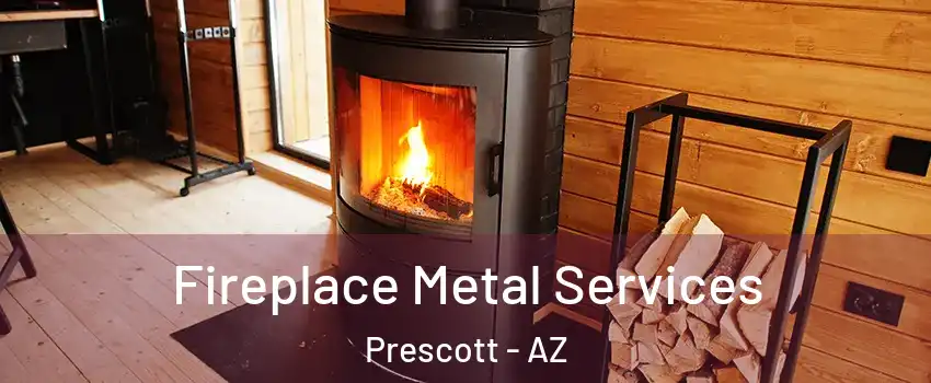 Fireplace Metal Services Prescott - AZ