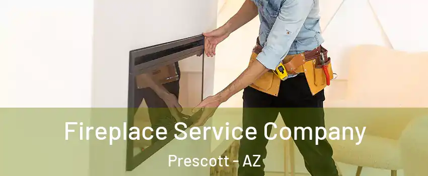  Fireplace Service Company Prescott - AZ