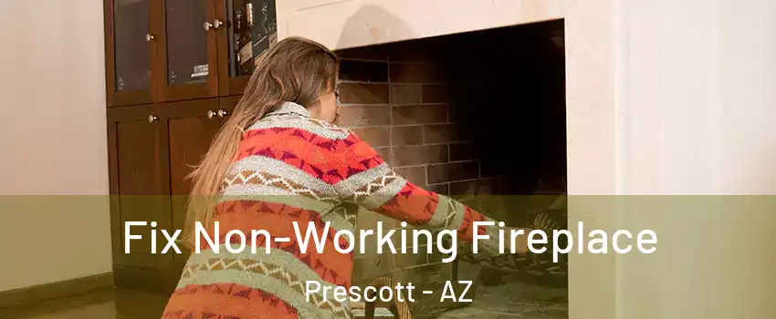 Fix Non-Working Fireplace Prescott - AZ