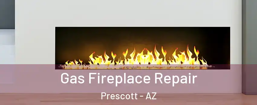  Gas Fireplace Repair Prescott - AZ