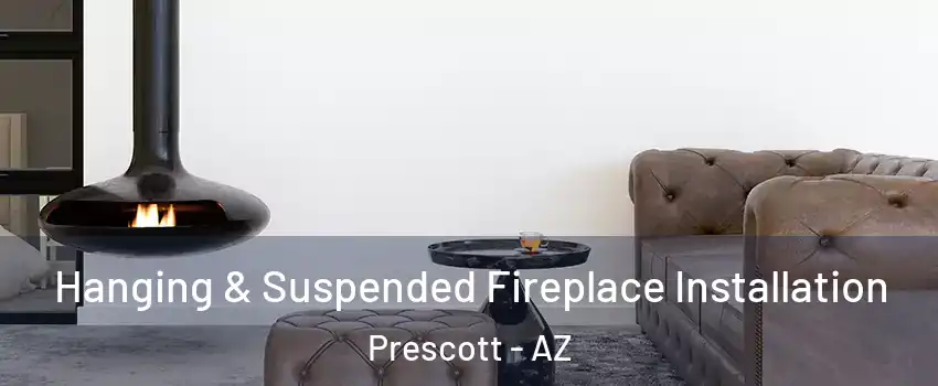  Hanging & Suspended Fireplace Installation Prescott - AZ