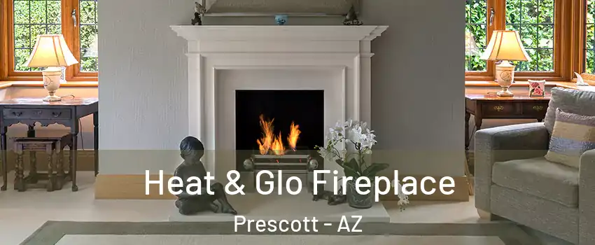  Heat & Glo Fireplace Prescott - AZ