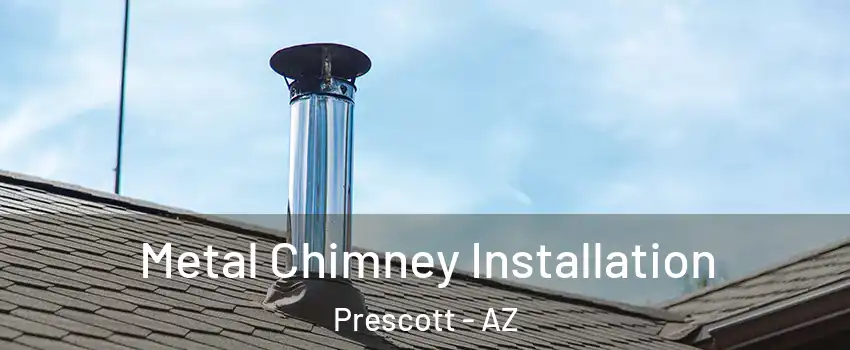  Metal Chimney Installation Prescott - AZ