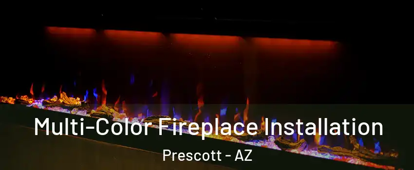  Multi-Color Fireplace Installation Prescott - AZ