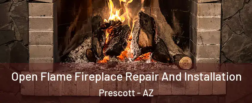  Open Flame Fireplace Repair And Installation Prescott - AZ