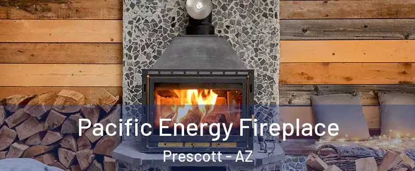  Pacific Energy Fireplace Prescott - AZ
