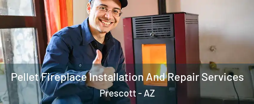  Pellet Fireplace Installation And Repair Services Prescott - AZ