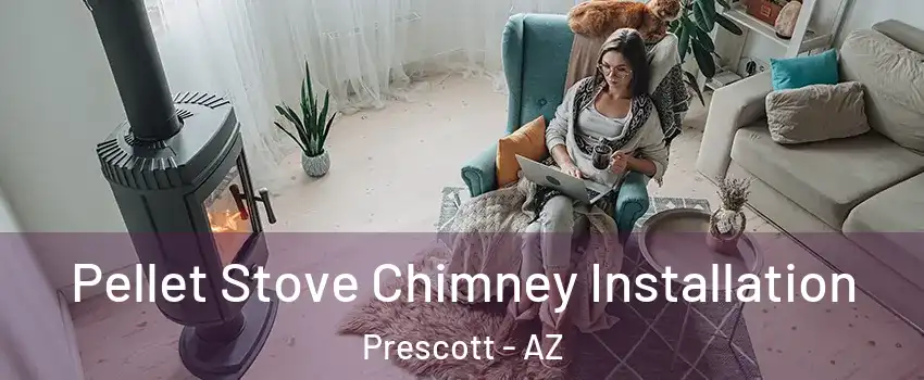  Pellet Stove Chimney Installation Prescott - AZ