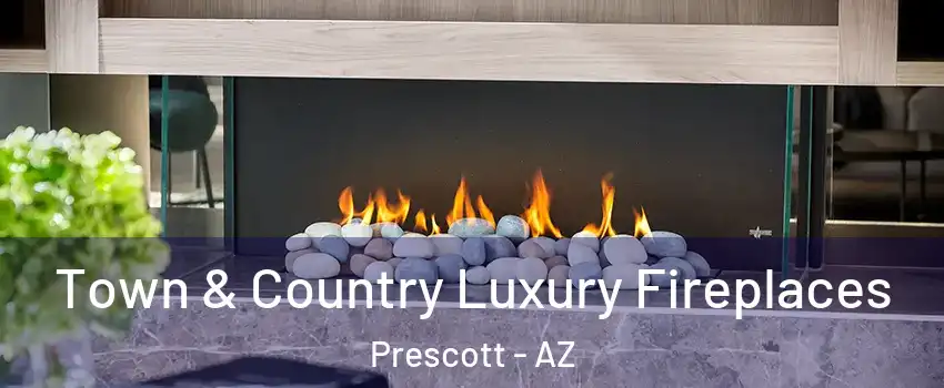  Town & Country Luxury Fireplaces Prescott - AZ