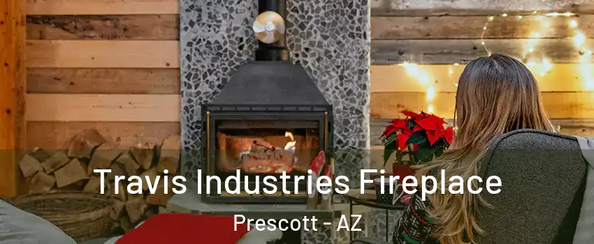  Travis Industries Fireplace Prescott - AZ