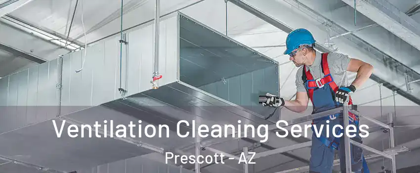  Ventilation Cleaning Services Prescott - AZ