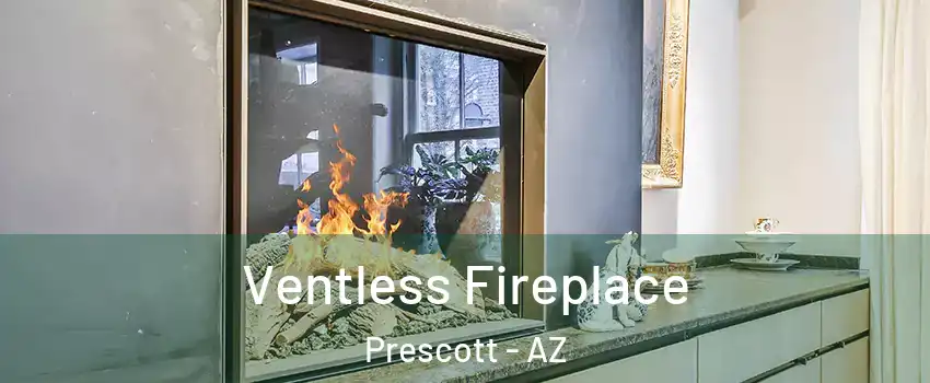  Ventless Fireplace Prescott - AZ