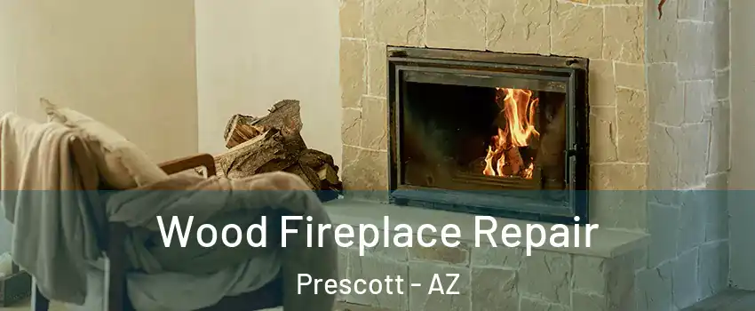  Wood Fireplace Repair Prescott - AZ