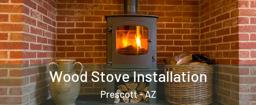  Wood Stove Installation Prescott - AZ